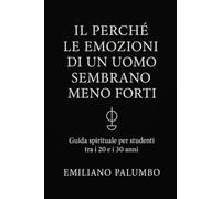 Il perché le emozioni di un uomo sembrano meno forti: Guida spirituale per studenti tra i 20 e i 30 anni