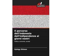 Il percorso dell'Indonesia dall'indipendenza ai giorni nostri: Politica, economia, società