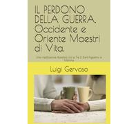 IL PERDONO DELLA GUERRA. Occidente e Oriente Maestri di Vita.: Una meditazione filosofica tra le Tre D, Sant'Agostino e Mishima