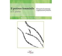 Il perineo femminile e il parto. Elementi di anatomia e applicazioni pratiche. Ediz. illustrata (Gesto motorio)