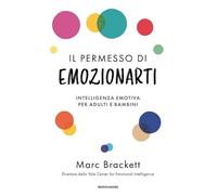 Il permesso di emozionarti. Intelligenza emotiva per adulti e bambini (Vivere meglio)