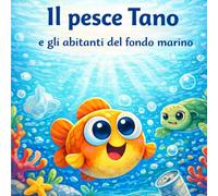 "Il Pesce Tano": Una storia illustrata sul rispetto del mare per bambini dai 3 ai 7 anni