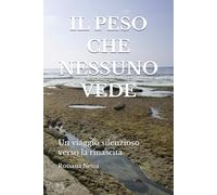 il peso che nessuno vede: un viaggio silenzioso verso la rinascita
