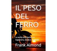 IL PESO DEL FERRO: La verità sulle Harley tra ingegneria, strada e comunità (FRANK ALMOND BOOKS)