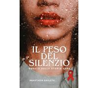 Il Peso del Silenzio: Basato sulla storia vera