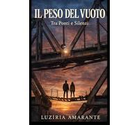 Il peso del vuoto: Tra ponti e silenzi