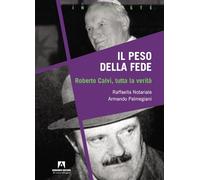 Il peso della fede. Roberto Calvi, tutta la verità (Inchieste)