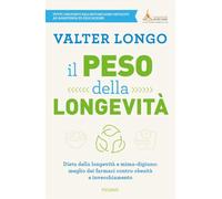 Il peso della longevità. Dieta della longevità e mima-digiuno: meglio dei farmaci contro obesità e invecchiamento (Saggi PM)