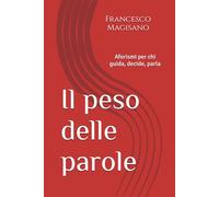 Il peso delle parole: Aforismi per chi guida, decide, parla