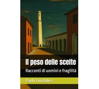 Il peso delle scelte: Racconti di uomini e fragilità