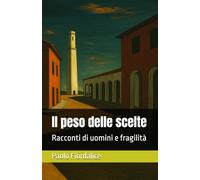 Il peso delle scelte: Racconti di uomini e fragilità
