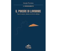 Il piacere di lavorare. Nutre la mente soltanto ciò che la rallegra (Pratiche dialogiche)