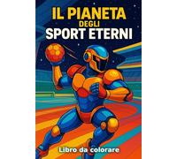 Il Pianeta degli Sport Eterni: Libro da Colorare