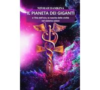 IL PIANETA DEI GIGANTI: e l'Età dell'oro, la nascita delle civiltà nel sistema solare