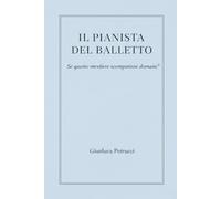 IL PIANISTA DEL BALLETTO - Se questo mestiere sparisse domani?: 3 (IL PIANISTA DEL BALLETTO - Trilogia)