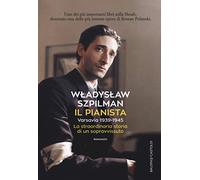 Il pianista. Varsavia 1939-1945. La straordinaria storia di un sopravvissuto (Romanzi e racconti)