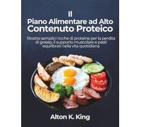 Il Piano Alimentare ad Alto Contenuto Proteico: Ricette semplici ricche di proteine per la perdita di grasso, il supporto muscolare e pasti equilibrati nella vita quotidiana