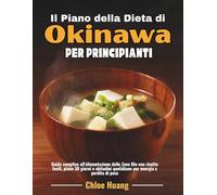 Il Piano della Dieta di Okinawa per Principianti: Guida semplice all'alimentazione delle Zone Blu con ricette facili, piano 30 giorni e abitudini quotidiane per energia e perdita di peso