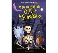 Il piano geniale di Oliver lo scheletro. Stampatello minuscolo. Ediz. a colori (Prime letture)