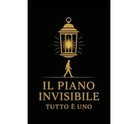 IL PIANO INVISIBILE: Tutto è Uno