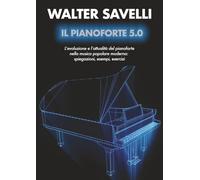 Il Pianoforte 5.0: L'evoluzione e l'attualità del pianoforte nella musica popolare moderna: spiegazioni, esempi, esercizi
