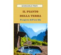 IL PIANTO DELLA TERRA: IL SEGRETO DELL'ORO BLU (terre alte e rifugi)