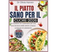 Il piatto sano per il cuore 2026: Un ricettario di 4 settimane per una cura duratura delle arterie a basso contenuto di colesterolo