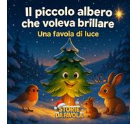 Il piccolo albero che voleva brillare: Una favola di luce (Piccoli Doni - Storie da favola)