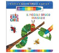 Il piccolo bruco Maisazio. Il libro magico. Ediz. a colori. Con pennarello ad acqua (Eric Carle)