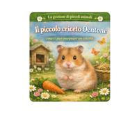 Il piccolo criceto Dentone: Cosa ci può insegnare un criceto (La gestione di piccoli animali)