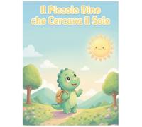 Il piccolo Dino che cercava il sole: La magia di cercare il sole insieme