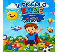 Il piccolo eroe: Imparo giocando ogni giorno (Il Giardino Delle Storie)