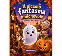 Il piccolo fantasma amichevole: Un libro illustrato a colori, con personaggi coerenti, su un fantasmino che vuole solo farsi degli amici e ci riesce ... uccellino. Per bambini dai 4 agli 8 anni.