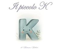 Il piccolo K: Un viaggio tra lettere, sogni e amicizia