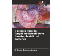 Il piccolo libro dei funghi medicinali delle foreste pluviali del Camerun