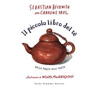 Il piccolo libro del te. Dalla foglia alla tazza (Gli illustrati)