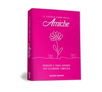 Il piccolo libro delle amiche. Pensieri e ispirazioni per celebrare l'amicizia