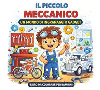 Il Piccolo Meccanico Libro da Colorare per Bambini: 40 Disegni con Auto, Attrezzi, Ingranaggi e Riparazioni | Libro Attività Bambini 4 8 anni | Formato 21,6 x 21,6 cm