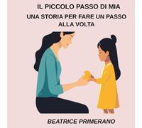 Il piccolo passo di Mia: Una storia per fare un passo alla volta (Piccoli Passi - Comunicazione Aumentativa)