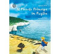 Il piccolo principe in Puglia. Ediz. illustrata