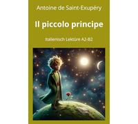 Il piccolo principe: Italienisch Lektüre A2 - B2