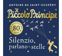 Il piccolo principe. Silenzio, parlano le stelle. Ediz. a colori (Varia)