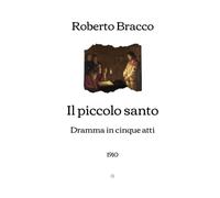Il piccolo santo: Dramma in cinque atti (1910) (Italian Edition)