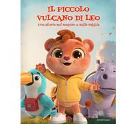 Il Piccolo Vulcano di Leo: Storia illustrata sulla rabbia e il respiro · educazione emotiva bambini · Lettura con i genitori 3+ · Lettura autonoma 6+ (CRESCENDO)