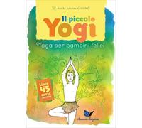 Il piccolo yogi. Yoga per bambini felici. Con 45 carte (Bambini e genitori)
