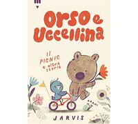 Il picnic e altre storie. Orso e Uccellina. Ediz. a colori