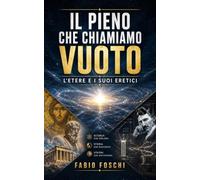 Il pieno che chiamiamo vuoto: L'etere e i suoi eretici