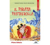 Il pirata Pastafrolla. Stampatello maiuscolo. Ediz. a colori (Il battello a vapore. Prime letture)