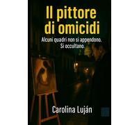 Il pittore di omicidi: Alcuni quadri non si appendono. Si occultano. (Il Labirinto del Crimine)
