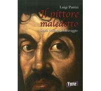 Il pittore maledetto. Storia violenta di Caravaggio (Historia)